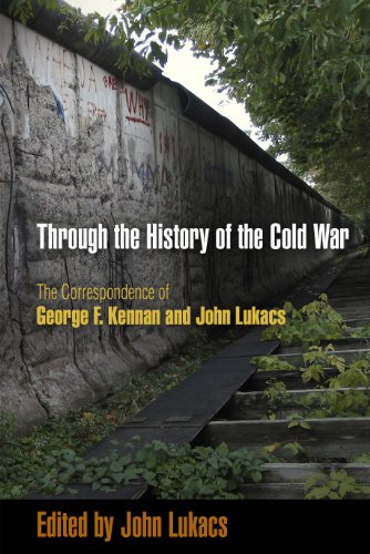 9780812242539: Through the History of the Cold War: The Correspondence of George F. Kennan and John Lukacs