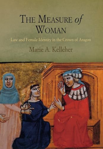 The Measure of Woman: Law and Female Identity in the Crown of Aragon (The Middle Ages Series)