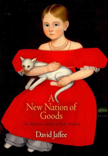 A New Nation of Goods: The Material Culture of Early America (Early American Studies) (9780812242577) by Jaffee, David