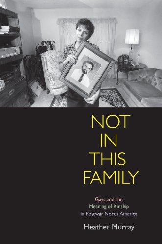 9780812242683: Not in This Family: Gays and the Meaning of Kinship in Postwar North America