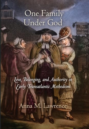 Stock image for One Family Under God: Love, Belonging, and Authority in Early Transatlantic Methodism (Early American Studies) for sale by Goodwill