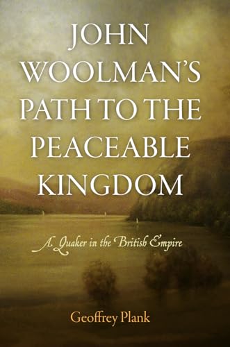 Beispielbild fr John Woolman's Path to the Peaceable Kingdom: A Quaker in the British Empire (Early American Studies) zum Verkauf von More Than Words