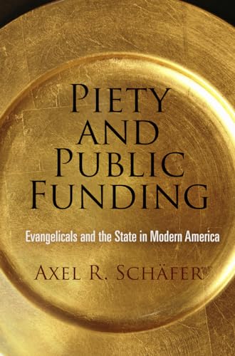 Stock image for Piety and Public Funding: Evangelicals and the State in Modern America (Politics and Culture in Modern America) for sale by The Happy Book Stack