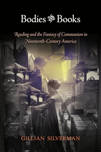 9780812244151: Bodies and Books: Reading and the Fantasy of Communion in Nineteenth-Century America