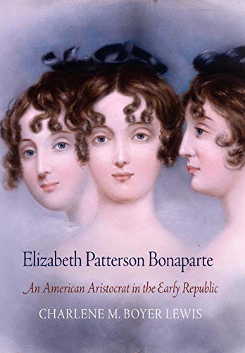 Beispielbild fr Elizabeth Patterson Bonaparte : An American Aristocrat in the Early Republic zum Verkauf von Better World Books