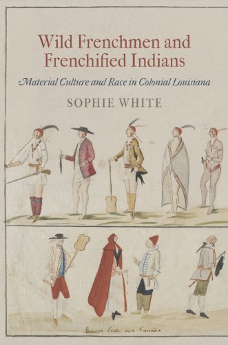 9780812244373: Wild Frenchmen and Frenchified Indians: Material Culture and Race in Colonial Louisiana (Early American Studies)