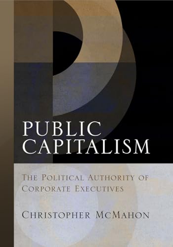 Beispielbild fr Public Capitalism : The Political Authority of Corporate Executives zum Verkauf von Better World Books: West