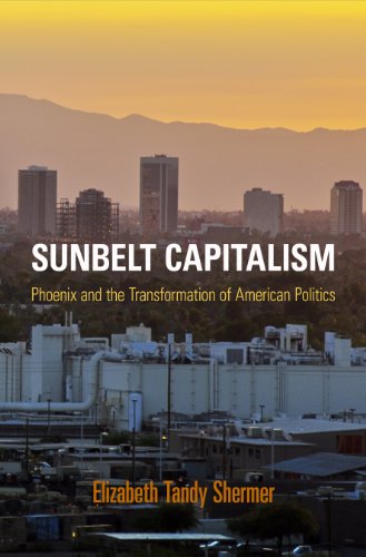 9780812244700: Sunbelt Capitalism: Phoenix and the Transformation of American Politics (Politics and Culture in Modern America)