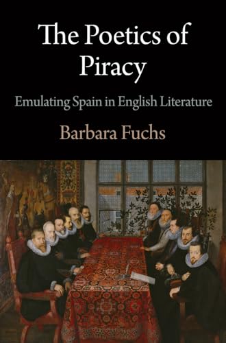 Stock image for The Poetics of Piracy: Emulating Spain in English Literature (Haney Foundation Series) for sale by Books From California