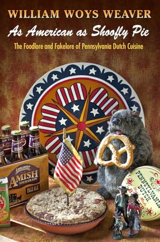 Imagen de archivo de As American as Shoofly Pie: The Foodlore and Fakelore of Pennsylvania Dutch Cuisine a la venta por BooksRun