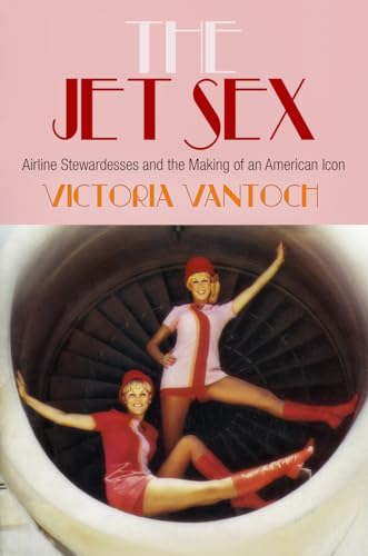9780812244816: The Jet Sex: Airline Stewardesses and the Making of an American Icon