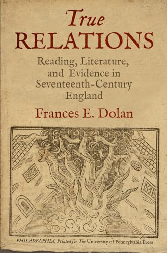 True Relations: Reading, Literature, and Evidence in Seventeenth-Century England