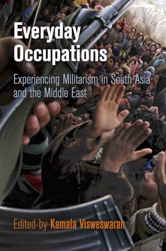 Everyday Occupations: Experiencing Militarism in South Asia and the Middle East (Pennsylvania Stu...