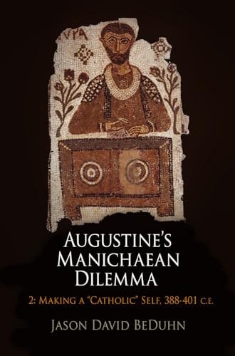 Imagen de archivo de Augustine's Manichaean Dilemma, Volume 2: Making a "Catholic" Self, 388-401 C.E. (Divinations: Rereading Late Ancient Religion) a la venta por Midtown Scholar Bookstore