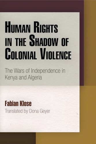 9780812244953: Human Rights in the Shadow of Colonial Violence: The Wars of Independence in Kenya and Algeria (Pennsylvania Studies in Human Rights)