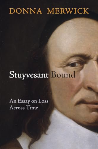 9780812245035: Stuyvesant Bound: An Essay on Loss Across Time (Early American Studies)