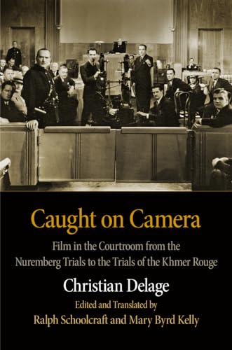 Stock image for Caught on Camera: Film in the Courtroom from the Nuremberg Trials to the Trials of the Khmer Rouge (Critical Authors and Issues) for sale by Ergodebooks
