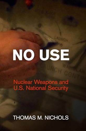 9780812245660: No Use: Nuclear Weapons and U.S. National Security (Haney Foundation Series)