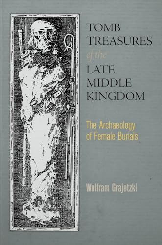 9780812245677: Tomb Treasures of the Late Middle Kingdom: The Archaeology of Female Burials