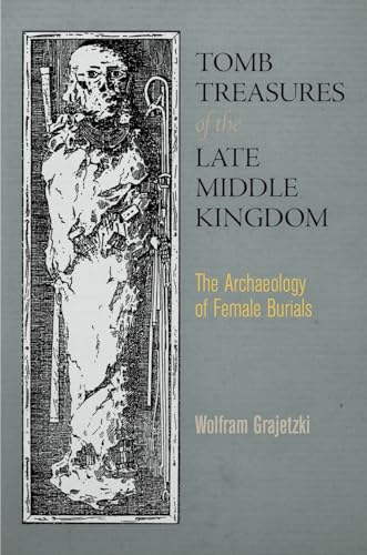 Stock image for Tomb Treasures of the Late Middle Kingdom: The Archaeology of Female Burials for sale by Irish Booksellers
