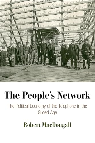 Beispielbild fr The People's Network: The Political Economy of the Telephone in the Gilded Age (American Business, Politics, and Society) zum Verkauf von Powell's Bookstores Chicago, ABAA