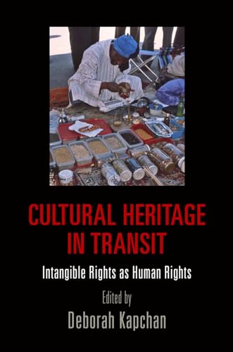 Cultural Heritage in Transit: Intangible Rights as Human Rights (Pennsylvania Studies in Human Ri...