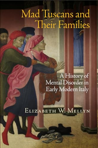 9780812246124: Mad Tuscans and Their Families: A History of Mental Disorder in Early Modern Italy