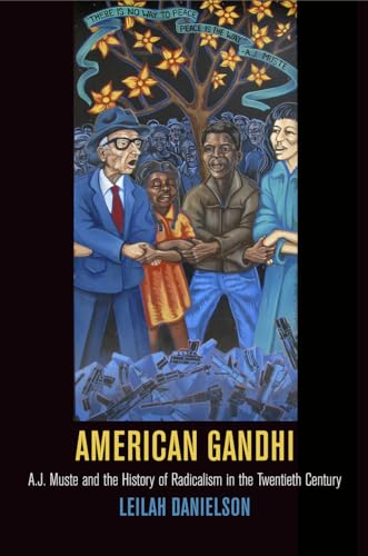 9780812246391: American Gandhi: A. J. Muste and the History of Radicalism in the Twentieth Century (Politics and Culture in Modern America)
