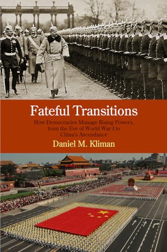 Imagen de archivo de Fateful Transitions: How Democracies Manage Rising Powers, from the Eve of World War I to China's Ascendance a la venta por ThriftBooks-Dallas