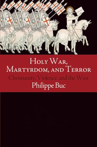 Holy War, Martyrdom, and Terror: Christianity, Violence, and the West (Haney Foundation Series)