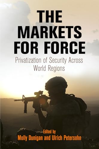 Beispielbild fr The Markets for Force: Privatization of Security Across World Regions zum Verkauf von Books Unplugged