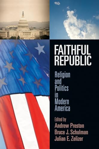 Beispielbild fr Faithful Republic: Religion and Politics in Modern America (Politics and Culture in Modern America) zum Verkauf von michael diesman
