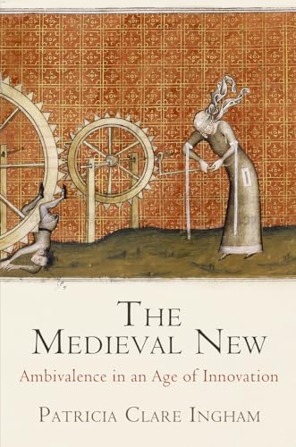 Beispielbild fr The Medieval New: Ambivalence in an Age of Innovation (The Middle Ages Series) zum Verkauf von Powell's Bookstores Chicago, ABAA