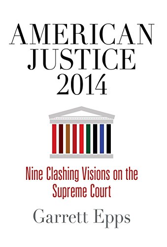 Beispielbild fr American Justice 2014 : Nine Clashing Visions on the Supreme Court zum Verkauf von Better World Books