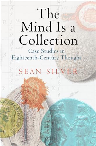 9780812247268: The Mind Is a Collection: Case Studies in Eighteenth-Century Thought (Material Texts)