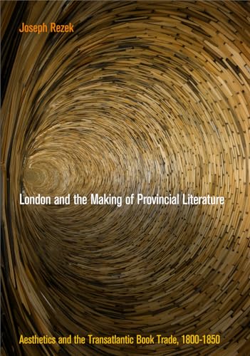 9780812247343: London and the Making of Provincial Literature: Aesthetics and the Transatlantic Book Trade, 18-185 (Material Texts)