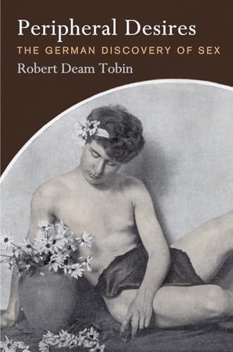 Imagen de archivo de Peripheral Desires: The German Discovery of Sex (Haney Foundation Series) a la venta por Midtown Scholar Bookstore