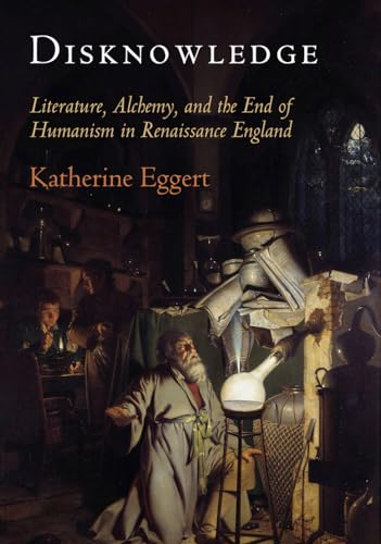 9780812247510: Disknowledge: Literature, Alchemy, and the End of Humanism in Renaissance England (Published in cooperation with Folger Shakespeare Library)