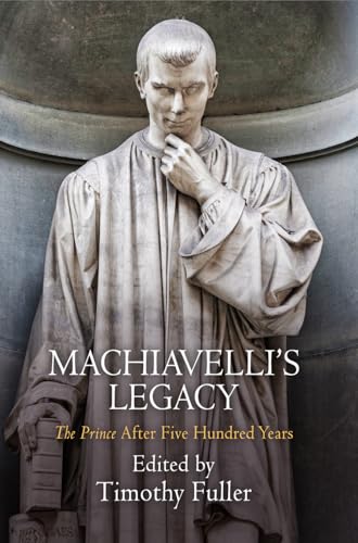 Beispielbild fr Machiavelli's Legacy: 'The Prince' After Five Hundred Years zum Verkauf von Powell's Bookstores Chicago, ABAA