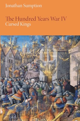 The Hundred Years War, Volume 4: Cursed Kings (The Middle Ages Series) - Sumption, Jonathan