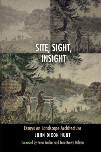 Imagen de archivo de Site, Sight, Insight: Essays on Landscape Architecture (Penn Studies in Landscape Architecture) a la venta por Griffin Books