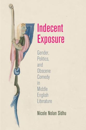 Imagen de archivo de Indecent Exposure: Gender, Politics, and Obscene Comedy in Middle English Literature (The Middle Ages Series) a la venta por Ergodebooks