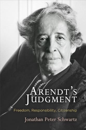 9780812248142: Arendt's Judgment: Freedom, Responsibility, Citizenship (Haney Foundation Series)