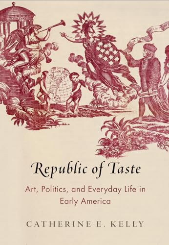 Imagen de archivo de Republic of Taste: Art, Politics, and Everyday Life in Early America (Early American Studies) a la venta por BooksRun