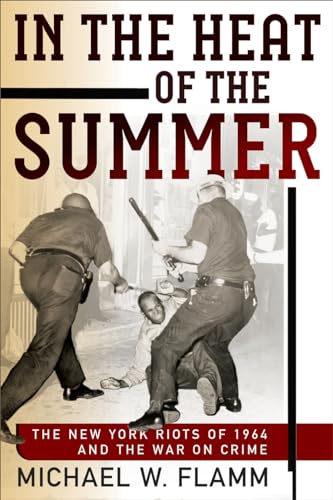 Imagen de archivo de In the Heat of the Summer : The New York Riots of 1964 and the War on Crime a la venta por Better World Books