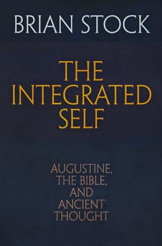 Stock image for The Integrated Self: Augustine, the Bible, and Ancient Thought (Haney Foundation Series) for sale by Midtown Scholar Bookstore