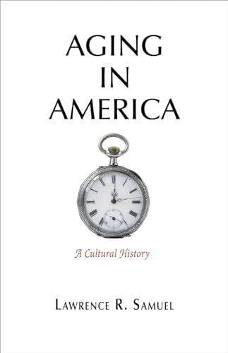 Imagen de archivo de Aging in America: A Cultural History a la venta por Blue Vase Books