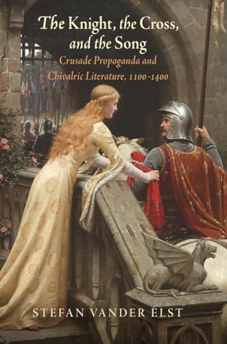 Imagen de archivo de The Knight, the Cross, and the Song: Crusade Propaganda and Chivalric Literature, 11-14 (The Middle Ages Series) a la venta por Ergodebooks