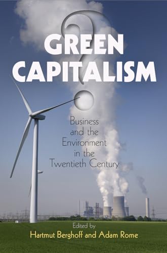 Stock image for Green Capitalism?: Business and the Environment in the Twentieth Century (Hagley Perspectives on Business and Culture) for sale by Midtown Scholar Bookstore