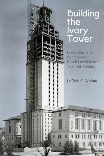 Stock image for Building the Ivory Tower: Universities and Metropolitan Development in the Twentieth Century (Politics and Culture in Modern America) for sale by PlumCircle